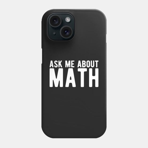 ask me about math Phone Case by StoreDay