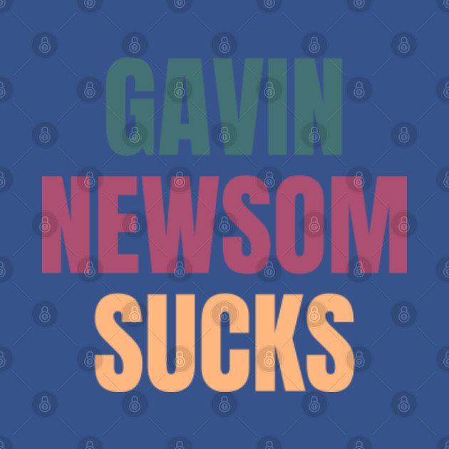 Discover Gavin Newsom Sucks - Anti Gavin Newsom - T-Shirt