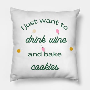 I Just Want to Drink Wine and Bake Cookies Pillow