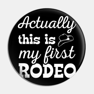 Actually This Is My First Rodeo Pin