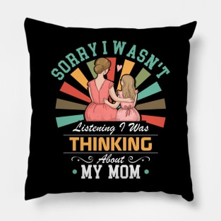 mom lovers Sorry I Wasn't Listening I Was Thinking About My mom Pillow