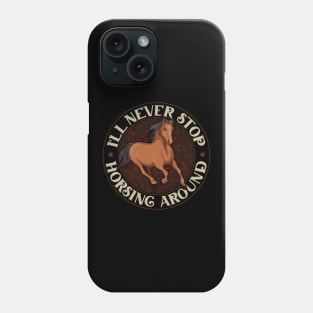 Funny I'll Never Stop Horsing Around Horseride Pun Phone Case