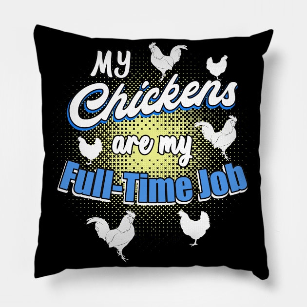 My chickens are my full-time job Pillow by Foxxy Merch