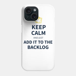 Keep calm and just add it to the backlog Phone Case