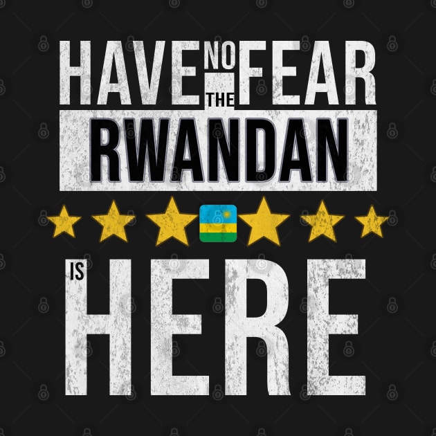 Have No Fear The Rwandan Is Here - Gift for Rwandan From Rwanda by Country Flags