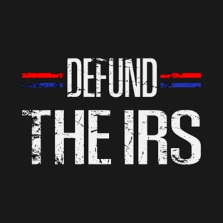 Defund The IRS Funny Design Gift T-Shirt