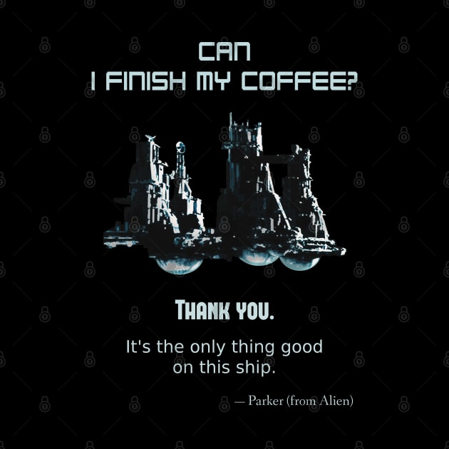 Alien (1979), Parker: Can I finish my coffee? by SPACE ART & NATURE SHIRTS 