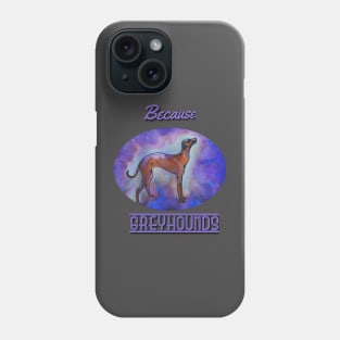 Because Greyhounds Phone Case