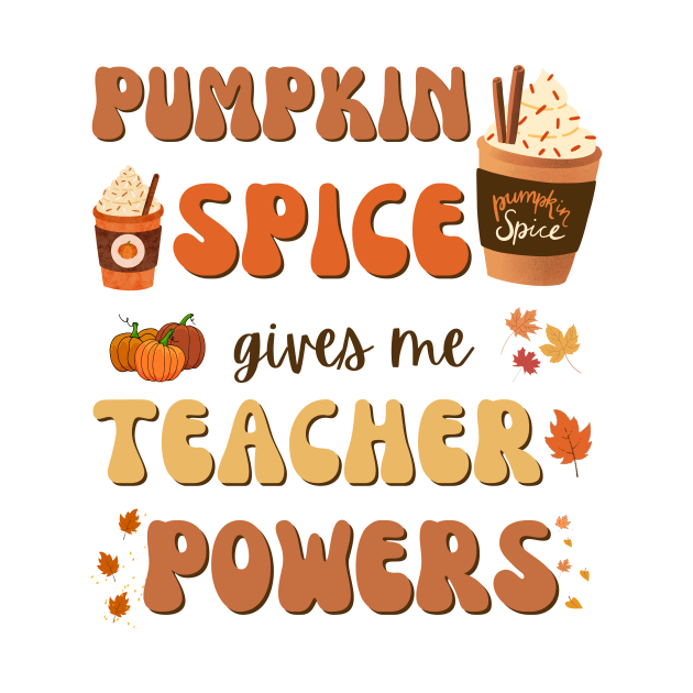 Pumpkin Spice gives me Teacher Powers by Imou designs