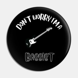 Don't Worry I'm A Bassist Pin