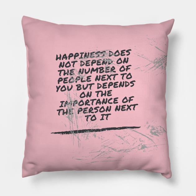 Happiness does not depend on the number of people next to you but depends on the importance of the person next to it Pillow by kunasin