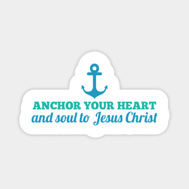 Anchor Your Heart and Soul to Jesus Christ Magnet by DRBW