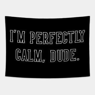 I'm Perfectly Calm, Dude. Tapestry