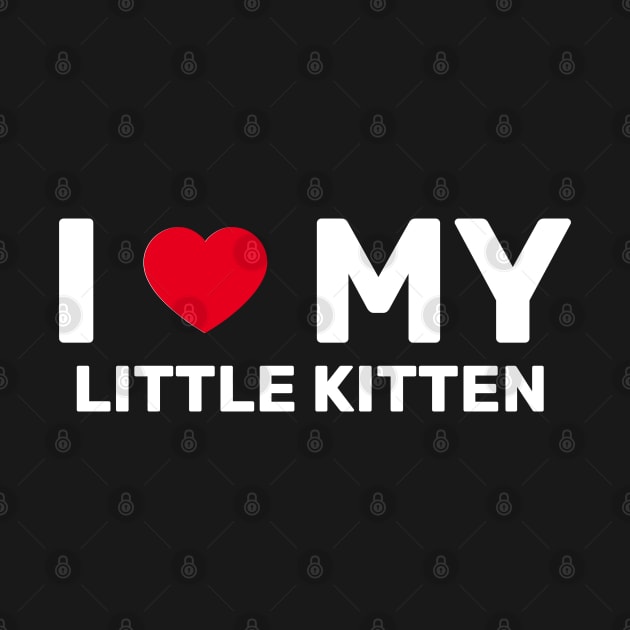 I Love My Little Kitten - Cat Lover Gift by SpHu24