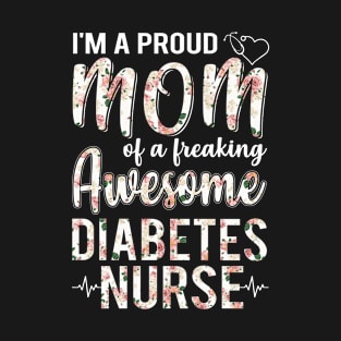 I'm A Proud Mom of Diabetes Nurse Funny Mother's Day Gift T-Shirt