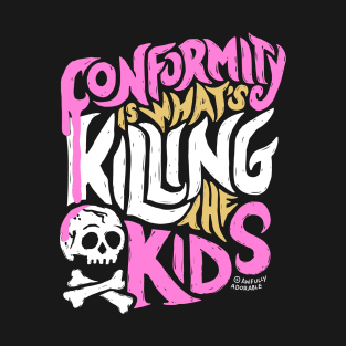 Conformity is What's Killing the Kids T-Shirt