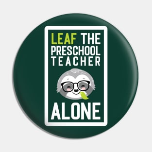 Funny Preschool Teacher Pun - Leaf me Alone - Gifts for Preschool Teachers Pin