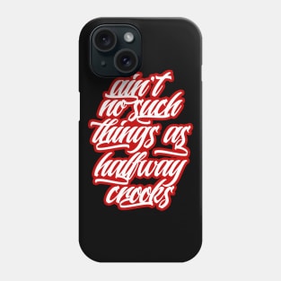 Ain't no such things as halfway crooks Phone Case