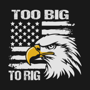 Too Big To Rig 2024 T-Shirt