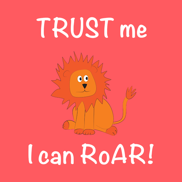 Trust Me I Can Roar! Lion by whyitsme