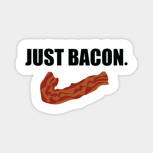 JUST BACON. Magnet