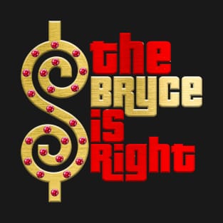 The Bryce Is Right T-Shirt