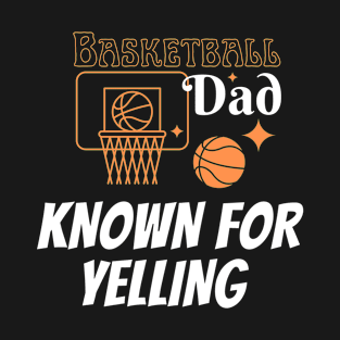 Funny Fathers Day basketball Dad shirt Dad's known for yelling when playing basketball T-Shirt