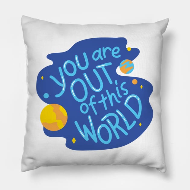 You are out of this World Pillow by Medotshirt