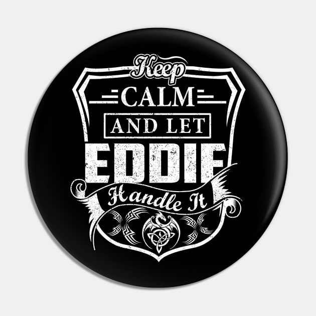 Keep Calm and Let EDDIE Handle It Pin by Jenni