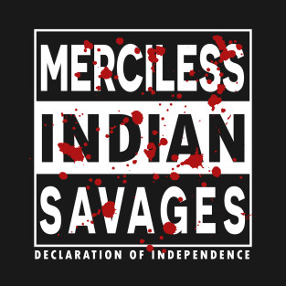 Merciless Indian Savages - Declaration Of Independence Quote T-Shirt