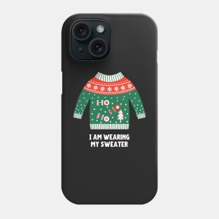 I Am Wearing My (Christmas) Sweater (Ho Ho Ho) Phone Case