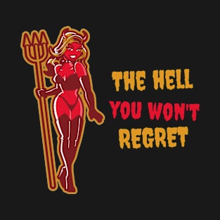 The Hell you won't regret! T-Shirt