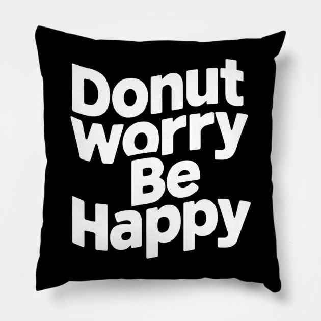Donut worry, be happy Pillow by CreationArt8