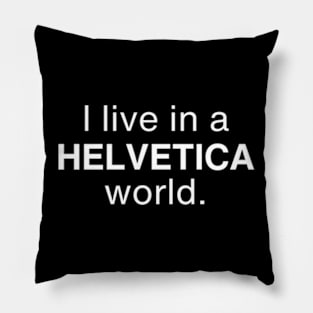 I live in a Helvetica world Pillow