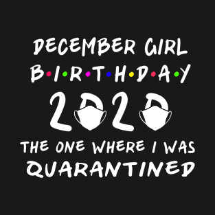 December Girl Birthday, Birthday 2020 Quarantine T-Shirt