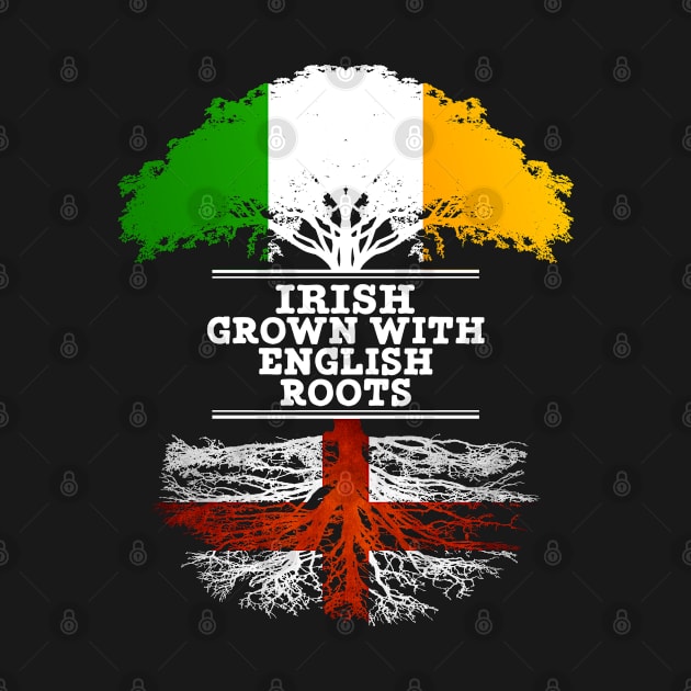 Irish Grown With English Roots - Gift for English With Roots From England by Country Flags