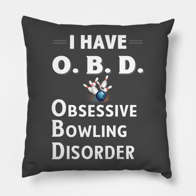 I Have OBD Obsessive Bowling Disorder Design for Bowlers Pillow by bbreidenbach