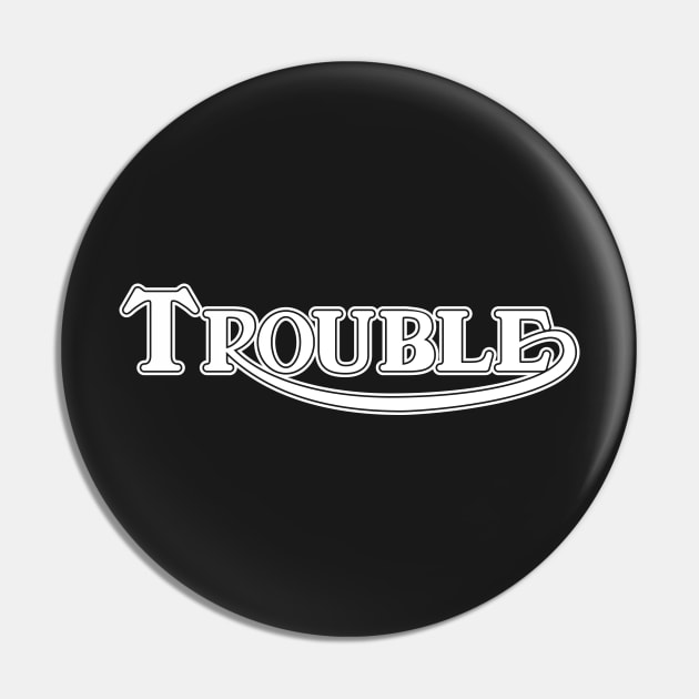 Trouble Solid Pin by benjistewarts