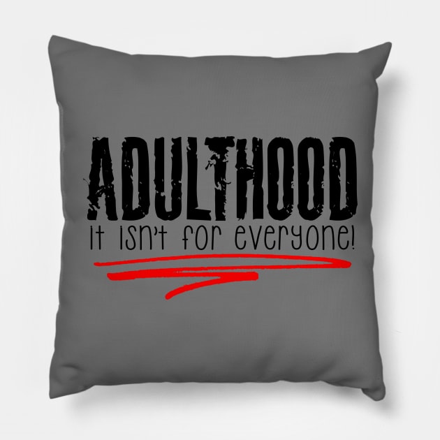 Adulthood, It Isn't for Everyone Pillow by marengo