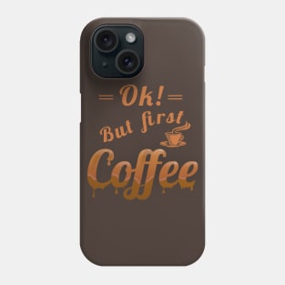 Ok, but first coffee Phone Case