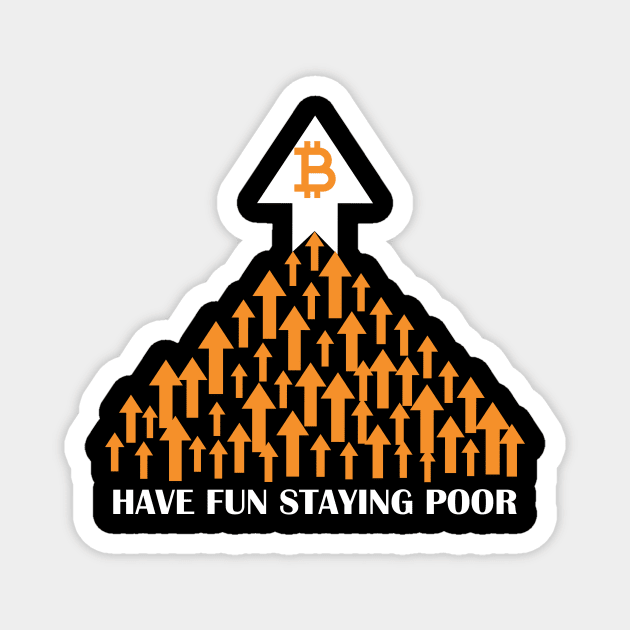 Bitcoin Have Fun Staying Poor Funny Crypto Magnet by ArchmalDesign