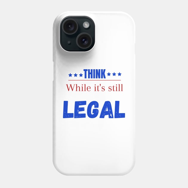 Think while its still legal Phone Case by Maroon55