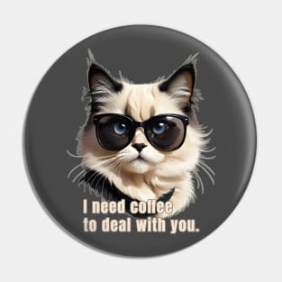 I Need Coffee to Deal with You Pin