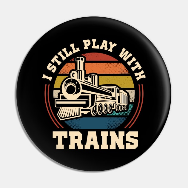 I Still Play With Trains Pin by monolusi