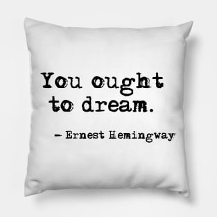 You ought to dream - Hemingway quote Pillow