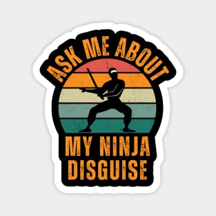 Ask Me About My Ninja Disguise Magnet