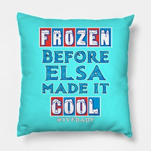 Frozen Before Elsa Made It Cool Pillow