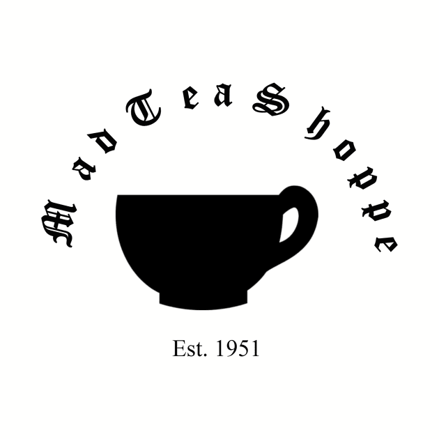 Mad Tea Shoppe (Black) by Couragetoflyshop