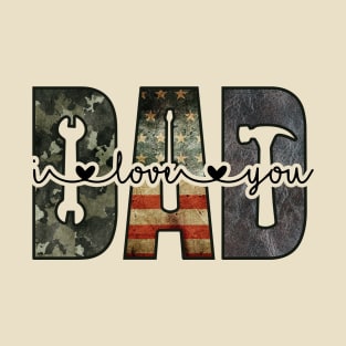 DAD; design for dad; father; fathers; dads; gift for; father's day; love; heart; tools; handyman; mechanic; woodworker; carpenter; camo; American flag; USA; American; dad's birthday; gift for father; gift from child; T-Shirt