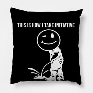 This is How I Take Initiative Pillow